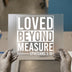 Loved Beyond Measure | DTF Transfer Ready to Press | Inspirational Heat Transfer