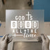 God Is Good All The Time | DTF Transfer Ready to Press | Faith Heat Transfer