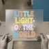 Little Light of the World | DTF Transfer Ready to Press | Kids Quote Heat Transfer