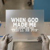 Funny "When God Made Me" Quote | DTF Transfer Ready to Press | Humorous Heat Transfer