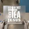 Raised on Sweet Tea & Jesus | DTF Transfer Ready to Press | Faith Heat Transfer