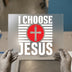 I Choose Jesus with Cross | DTF Transfer Ready to Press | Faith Heat Transfer