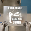 Even Jesus Had A Fish Story | DTF Transfer Ready to Press | Fishing Quote Heat Transfer