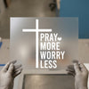 Pray More Worry Less | DTF Transfer Ready to Press | Christian Heat Transfer