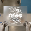 Stay Strong Stay Positive | DTF Transfer Ready to Press | Inspirational Heat Transfer