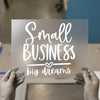 Small Business Big Dreams Quote | DTF Transfer Ready to Press | Motivational Heat Transfer