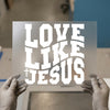 Love Like Jesus Quote | DTF Transfer Ready to Press | Bold Christian Heat Transfer