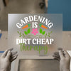 Gardening is Dirt Cheap Therapy | DTF Transfer Ready to Press | Botanical Heat Transfer