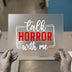 Talk Horror With Me | DTF Transfer Ready to Press | Spooky Heat Transfer