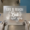 Life Is Tough But So Are You | DTF Transfer Ready to Press | Motivational Heat Transfer