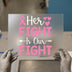 Her Fight Is Our Fight | DTF Transfer Ready to Press | Awareness Heat Transfer