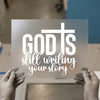 God Is Still Writing Your Story | DTF Transfer Ready to Press | Inspirational Heat Transfer