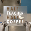 Half Teacher Half Coffee | DTF Transfer Ready to Press | Teacher Life Heat Transfer