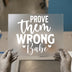 Prove Them Wrong Babe | DTF Transfer Ready to Press | Motivational Heat Transfer
