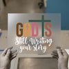 God Is Still Writing Your Story | DTF Transfer Ready to Press | Faith Heat Transfer