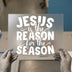 Jesus Is The Reason For The Season | DTF Transfer Ready to Press | Christian Heat Transfer