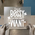 I'm Not Bossy, I Just Know What I Want | DTF Transfer Ready to Press | Empowering Sayings Heat Transfer