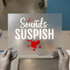 Sounds Suspish DTF Transfer Ready to Press | Horror Themed Heat Transfer