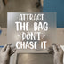 Attract The Bag Don't Chase It | DTF Transfer Ready to Press | Motivational Heat Transfer