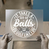 It Takes Balls To Golf | DTF Transfer Ready to Press | Humorous Golf Heat Transfer