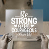Be Strong and Courageous | DTF Transfer Ready to Press | Inspirational Heat Transfer
