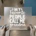 My Favorite People Call Me Grandma | DTF Transfer Ready to Press | Script Font Heat Transfer