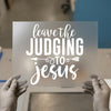 Leave the Judging to Jesus | DTF Transfer Ready to Press | Christian Heat Transfer