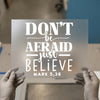 Don't Be Afraid Just Believe | DTF Transfer Ready to Press | Faith Heat Transfer