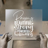 Raising Beautiful Strong Powerful Humans | DTF Transfer Ready to Press | Motivational Heat Transfer