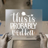 This is Probably Vodka | DTF Transfer Ready to Press | Funny Quote Heat Transfer