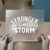 Stronger Than The Storm | DTF Transfer Ready to Press | Inspirational Heat Transfer