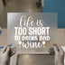 Life Is Too Short For Bad Wine | DTF Transfer Ready to Press | Humorous Quote Heat Transfer