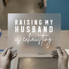 Raising My Husband is Exhausting | DTF Transfer Ready to Press | Humorous Heat Transfer