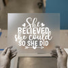 She Believed She Could So She Did | DTF Transfer Ready to Press | Motivational Quote Heat Transfer