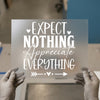 Expect Nothing Appreciate Everything Quote | DTF Transfer Ready to Press | Inspirational Heat Transfer