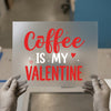Coffee Is My Valentine | DTF Transfer Ready to Press | Romantic Heat Transfer