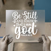 Be Still and Know God | DTF Transfer Ready to Press | Scriptural Heat Transfer