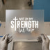Not By My Strength But His | DTF Transfer Ready to Press | Christian Heat Transfer