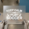 Keep Calm and Play Soccer | DTF Transfer Ready to Press | Sports Heat Transfer
