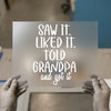 Saw It Liked It Told Grandpa | DTF Transfer Ready to Press | Quote Heat Transfer