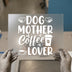 Dog Mother Coffee Lover | DTF Transfer Ready to Press | Pet & Coffee Heat Transfer