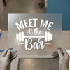 Meet Me At The Bar | DTF Transfer Ready to Press | Gym Workout Heat Transfer