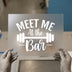Meet Me At The Bar | DTF Transfer Ready to Press | Gym Workout Heat Transfer