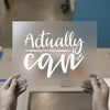 Actually I Can Quote | DTF Transfer Ready to Press | Motivational Heat Transfer