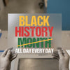 Black History All Day Every Day | DTF Transfer Ready to Press | Empowerment Heat Transfer