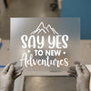 Say Yes To New Adventures | DTF Transfer Ready to Press | Motivational Heat Transfer