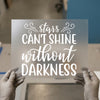 Stars Can't Shine Without Darkness | DTF Transfer Ready to Press | Inspirational Quote Heat Transfer