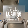 Baby Loading Please Wait | DTF Transfer Ready to Press | Pregnancy Heat Transfer