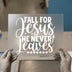 Fall For Jesus He Never Leaves | DTF Transfer Ready to Press | Inspirational Heat Transfer