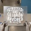 Blessed & Highly Favored | DTF Transfer Ready to Press | Inspirational Heat Transfer